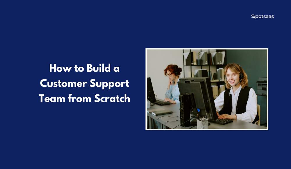How to Build a Customer Support Team from Scratch