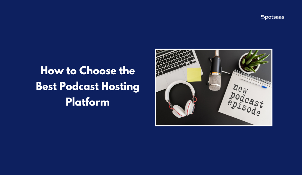 How to Choose the Best Podcast Hosting Platform