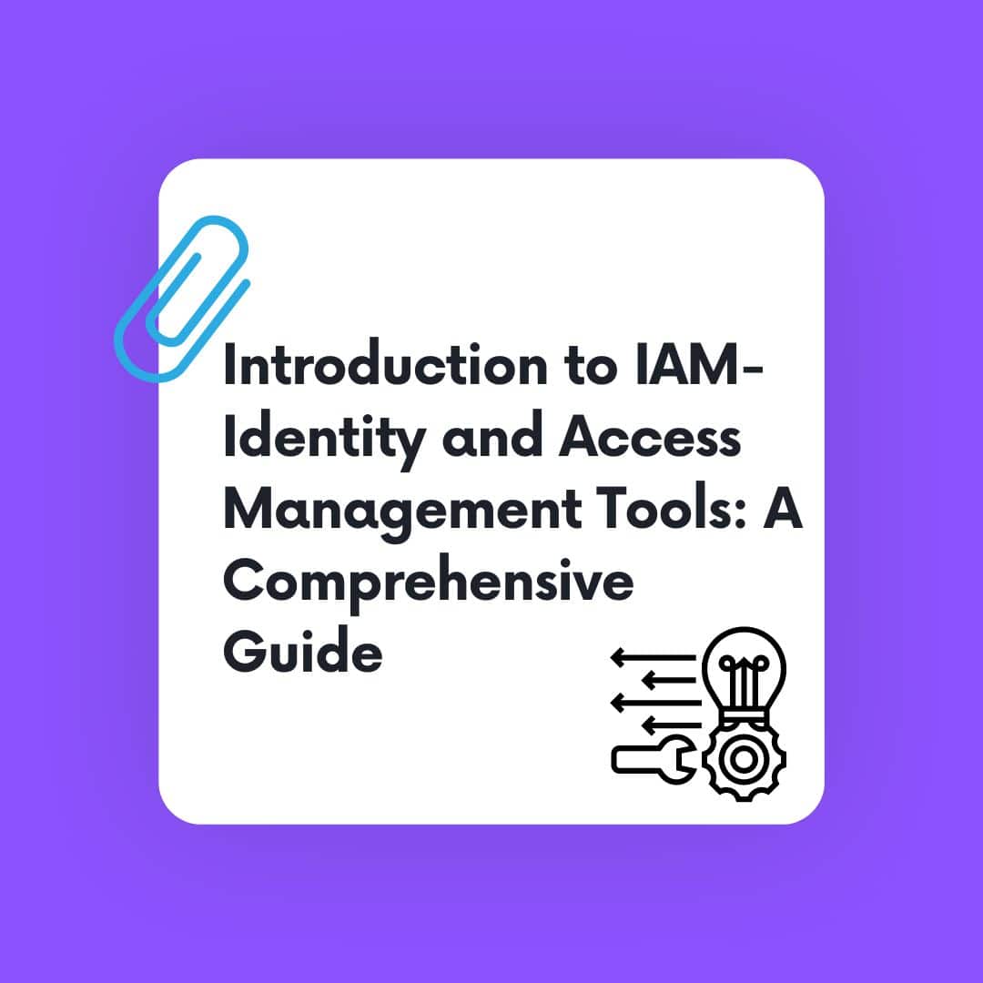 Introduction to IAM- Identity and Access Management Tools: A Comprehensive Guide