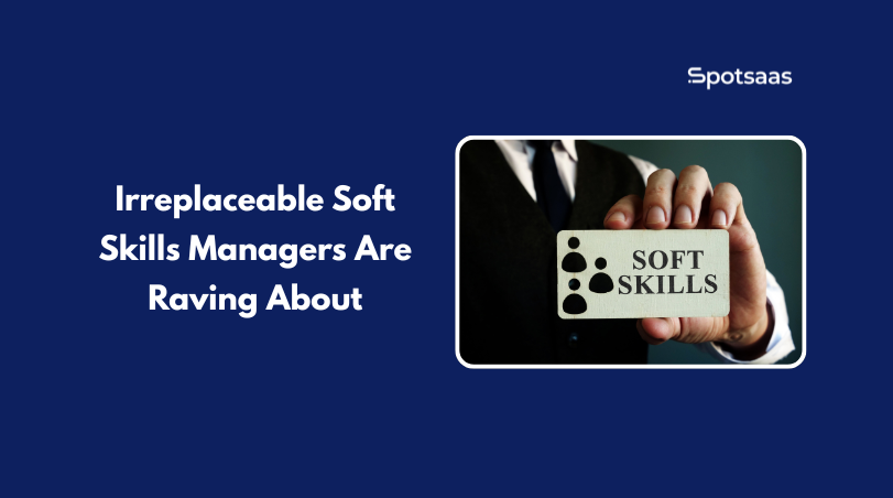 Irreplaceable Soft Skills Managers Are Raving About