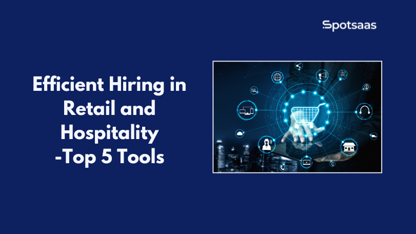 Efficient Hiring in Retail and Hospitality: Top 5 Tools