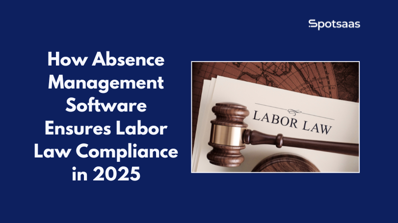 How Absence Management Software Ensures Labor Law Compliance in 2025