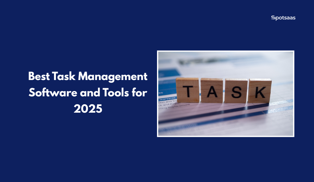 Good Task Management Starts Here: Best Task Management Software and Tools for 2025